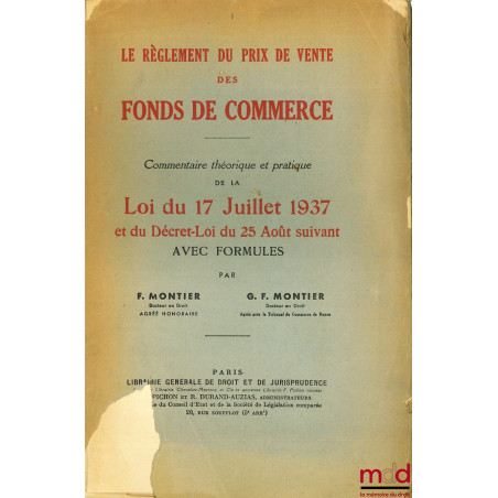 LE RÈGLEMENT DU PRIX DE VENTE DES FONDS DE COMMERCE, Commentaire théorique et pratique de la Loi du 17 juillet 1937 et du Déc...
