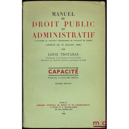 MANUEL DE DROIT PUBLIC ET ADMINISTRATIF conforme au nouveau programme de capacité en droit (arrêté du 12 juillet 1956), Capac...