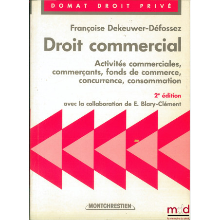 DROIT COMMERCIAL : Activités commerciales, commerçants, fonds de commerce, concurrence, consommation, 2ème éd. avec la collab...