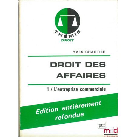 DROIT DES AFFAIRES t. 1 : L’ENTREPRISE COMMERCIALE, édition entièrement refondue, coll. Thémis / Droit