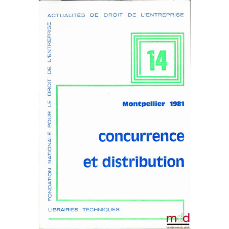 CONCURRENCE ET DISTRIBUTION, MONTPELLIER 1981, Fondation nationale pour le droit de l’entreprise, coll. Actualités de droit d...