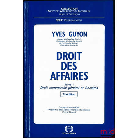 DROIT DES AFFAIRES, t. 1 (seul) : DROIT COMMERCIAL GÉNÉRAL ET SOCIÉTÉS, 7e éd., coll. Droit des Affaires et de l’Entreprise, ...