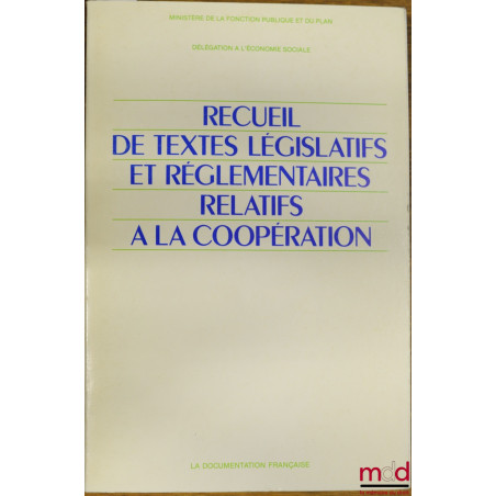 RECUEIL DE TEXTES LÉGISLATIFS ET RÉGLEMENTAIRES RELATIFS À LA COOPÉRATION, Ministère de la fonction publique et du plan, délé...