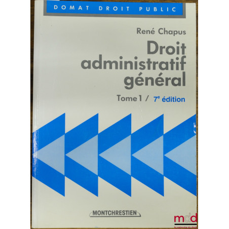 DROIT ADMINISTRATIF GÉNÉRAL, t. 1, 7ème éd., coll. Domat Droit public