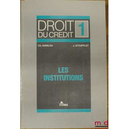 DROIT DU CRÉDIT, t. 1 : LES INSTITUTIONS
