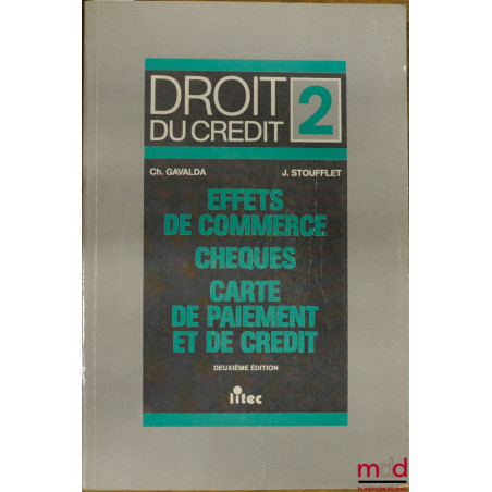 DROIT DU CRÉDIT, t. 2 : EFFETS DE COMMERCES. CHÈQUES. CARTE DE PAIEMENT ET DE CRÉDIT, 2e éd.