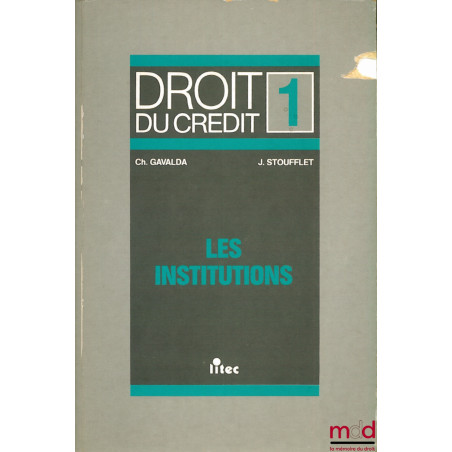 DROIT DU CRÉDIT, t. 1 : LES INSTITUTIONS