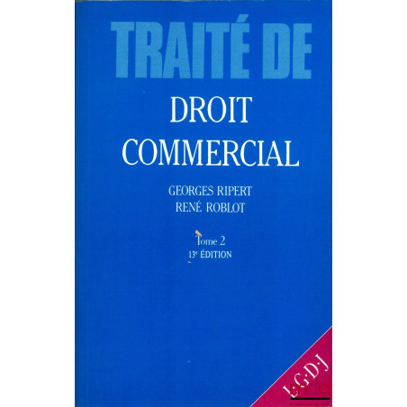 TRAITÉ ÉLÉMENTAIRE DE DROIT COMMERCIAL, t. 2 : Valeurs mobilières - Effets de commerce - Opérations de banque et de bourse - ...