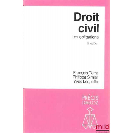 DROIT CIVIL : LES OBLIGATIONS, 5ème éd., coll. Précis Dalloz / Droit privé