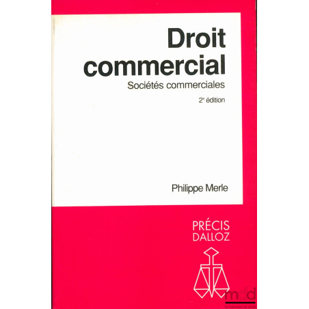 DROIT COMMERCIAL : SOCIÉTÉS COMMERCIALES, 2ème éd., coll. Précis Dalloz