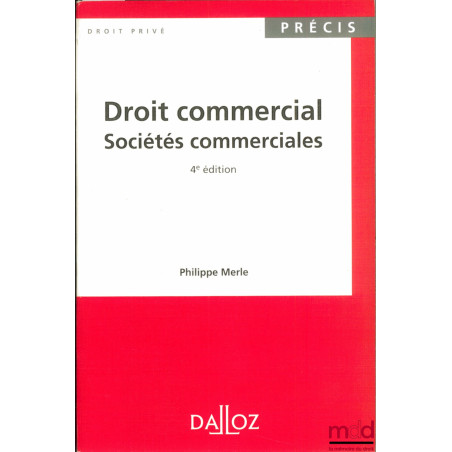 DROIT COMMERCIAL : SOCIÉTÉS COMMERCIALES, 4ème éd., coll. Précis Dalloz / Droit privé