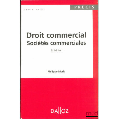 DROIT COMMERCIAL : SOCIÉTÉS COMMERCIALES, 5ème éd., coll. Précis Dalloz / Droit privé