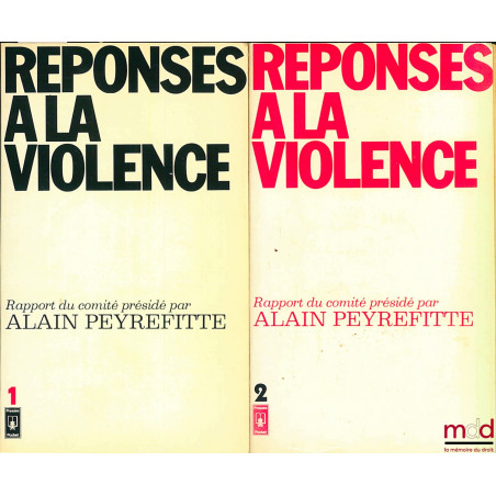 RÉPONSES À LA VIOLENCE, Rapport du Comité d’études sur la violence, la criminalité et la délinquance :t. I : Rapport général...