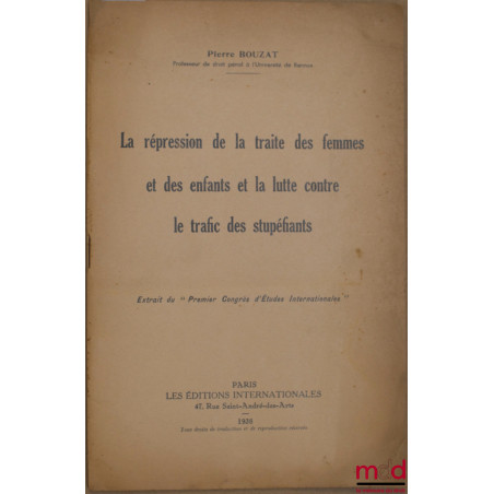 LA RÉPRESSION DE LA TRAITE DES FEMMES ET DES ENFANTS ET LA LUTTE CONTRE LE TRAFIC DES STUPÉFIANTS, extrait du "Premier Congrè...