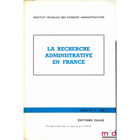 LA RECHERCHE ADMINISTRATIVE EN FRANCE, Cahier de l’Institut français des sciences administratives, n° 3
