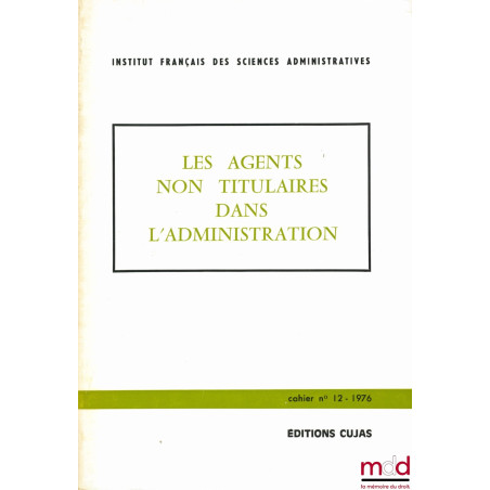 LES AGENTS NON TITULAIRES DANS L’ADMINISTRATION, Cahier de l’Institut français des sciences administratives, n° 12