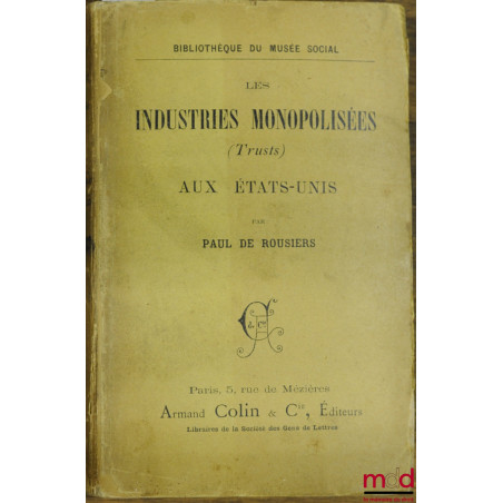 LES INDUSTRIES MONOPOLISÉES (Trusts) AUX ÉTATS-UNIS, coll. Bibl. du musée social