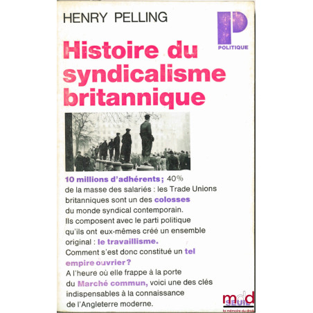 HISTOIRE DU SYNDICALISME BRITANNIQUE, traduit par Mireille Babaz, coll. Politique