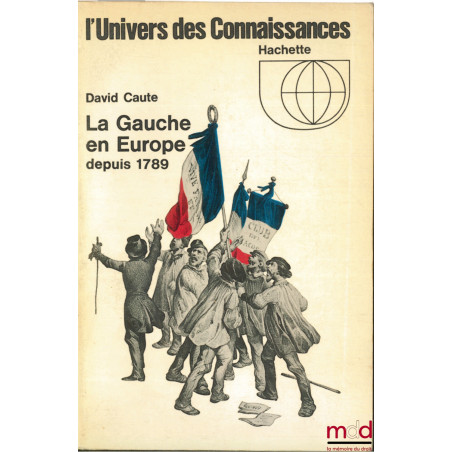 LA GAUCHE EN EUROPE DEPUIS 1789, coll. L’Univers des Connaissances