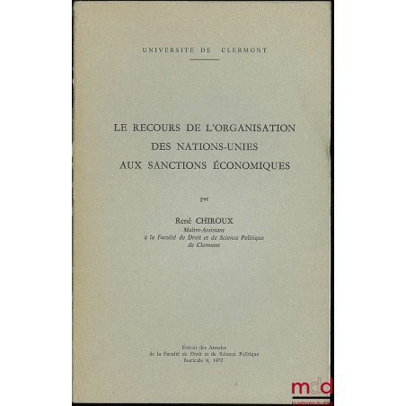 LE RECOURS DE L’ORGANISATION DES NATIONS-UNIES AUX SANCTIONS ÉCONOMIQUES, extrait des Annales de la faculté de droit et de sc...