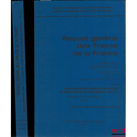 RECUEIL GÉNÉRAL DES TRAITÉS DE LA FRANCE, première série : Accords bilatéraux publiés et non publiés au Journal Officiel de l...