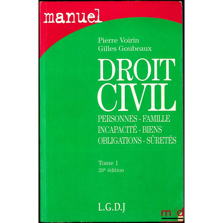 DROIT CIVIL : Personnes - Famille - Incapacité - Biens - Obligations - Sûretés, tome 1, 28ème éd., coll. Manuels