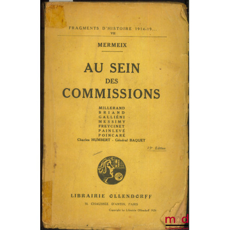 AU SEIN DES COMMISSIONS. Millerand, Briand, Galliéni, Messimy, Freycinet, Painlevé, Poincaré, Charles Humbert - Général Baque...