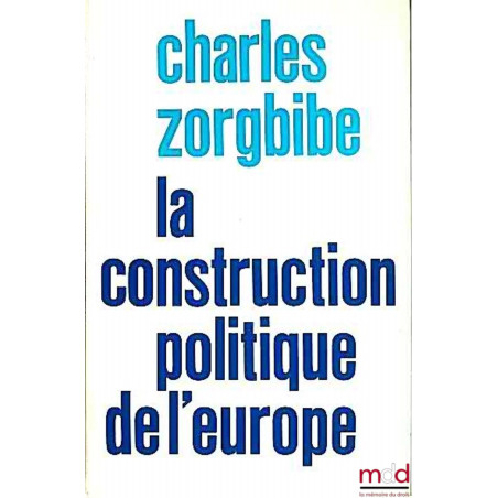 LA CONSTRUCTION POLITIQUE DE L’EUROPE 1946 - 1976, coll. L’historien n° 32