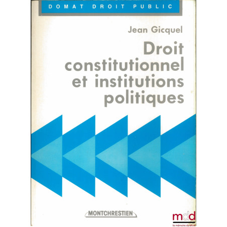 DROIT CONSTITUTIONNEL ET INSTITUTIONS POLITIQUES, 9ème éd., coll. Domat Droit public