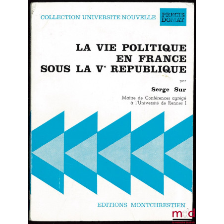 LA VIE POLITIQUE EN FRANCE SOUS LA VÈME RÉPUBLIQUE, coll. Université nouvelle, Précis Domat