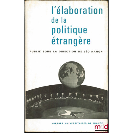 L’ÉLABORATION DE LA POLITIQUE ÉTRANGÈRE, Entretiens de Dijon organisés avec le concours de l’association française de science...