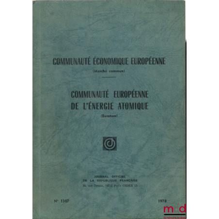 COMMUNAUTÉ ÉCONOMIQUE EUROPÉENNE (Marché commun). COMMUNAUTÉ EUROPÉENNE DE L’ÉNERGIE ATOMIQUE (Euratom), éd. à jour au 15 mar...