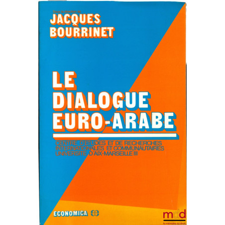 LE DIALOGUE EURO-ARABE, Centre d’études et de rech. internationales et communautaires, Université Aix-Marseille III