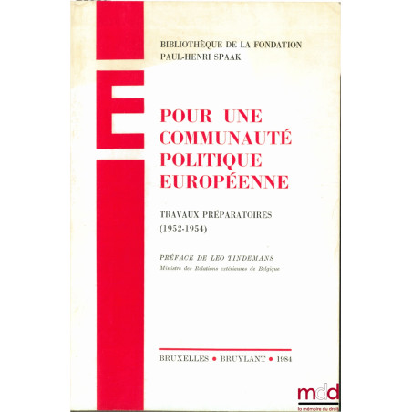 POUR UNE COMMUNAUTÉ POLITIQUE EUROPÉENNE, Travaux préparatoires (1952 - 1954), Bibl. de la fondation Paul-Henri SPAAK, Préfac...