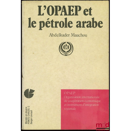 L’OPAEP (Organisation internationale de coopération économique et instrument d’intégration régionale) ET LE PÉTROLE ARABE, co...