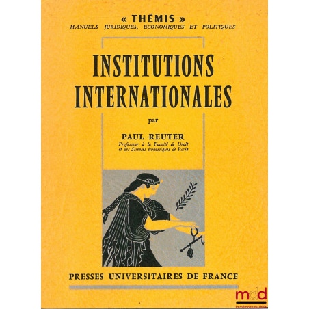 INSTITUTIONS INTERNATIONALES, 5ème éd. revue et mise à jour, coll. Thémis /Manuels…