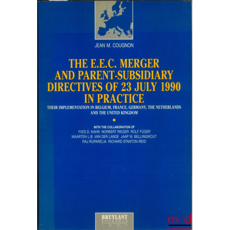 THE E.E.C. MERGER AND PARENT-SUBSIDIARY DIRECTIVES OF 23 JULY 1990 IN PRACTICE ; Their implementation in Belgium, France, Ger...