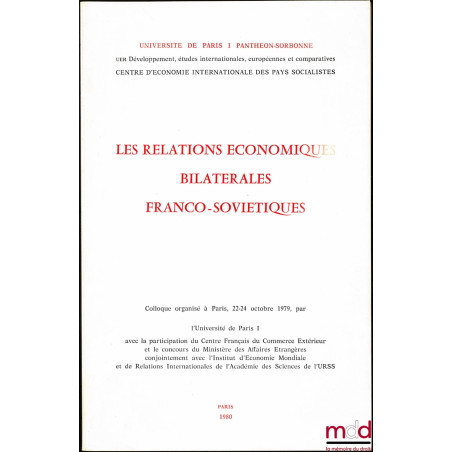 LES RELATIONS ÉCONOMIQUES BILATÉRALES FRANCO-SOVIÉTIQUES, colloque organisé à Paris du 22 au 24 octobre 1979 par l’Université...