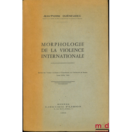 MORPHOLOGIE DE LA VIOLENCE INTERNATIONALE, Extrait des Travaux Juridiques et Économiques de l’Université de Rennes, t. XXIV, ...