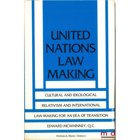 UNITED NATIONS LAW MAKING ; CULTURAL AND IDEOLOGICAL RELATIVISM AND INTERNATIONAL LAW MAKING FOR AN ERA OF TRANSITION