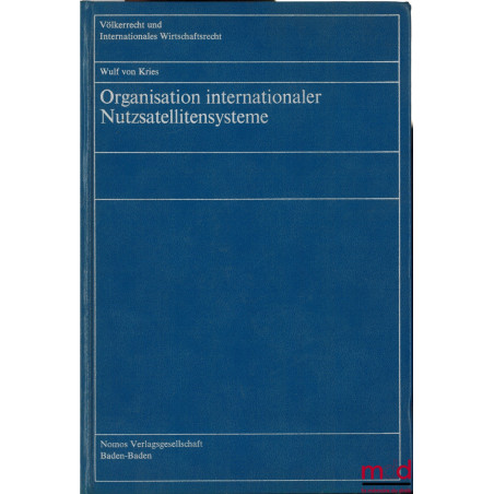 ORGANISATION INTERNATIONALER NUTZSATELLITENSYSTEME, coll. Völkerrecht und Internationales Wirtschaftsrecht t. 11
