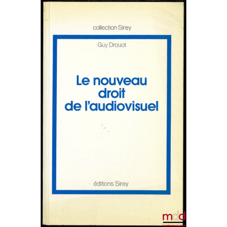 LE NOUVEAU DROIT DE L’AUDIOVISUEL. La loi du 30 septembre 1986 relative à la liberté de communication, Préface F. Balle, coll...