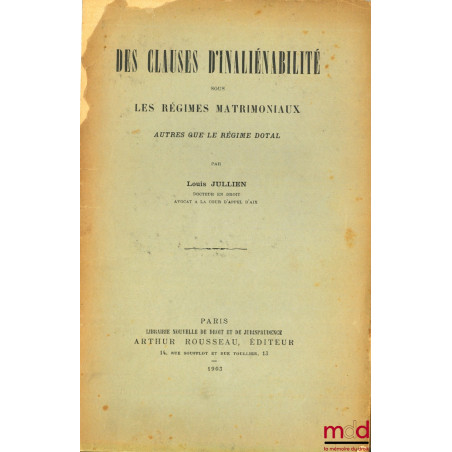 DES CLAUSES D’INALIÉNABILITÉ SOUS LES RÉGIMES MATRIMONIAUX AUTRE QUE LE RÉGIME DOTAL