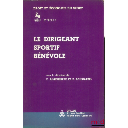 LE DIRIGEANT SPORTIF BÉNÉVOLE, Actes du Colloque tenu à Limoges du 3 au 5 mars 1983, sous la direction de F. Alaphilippe et E...