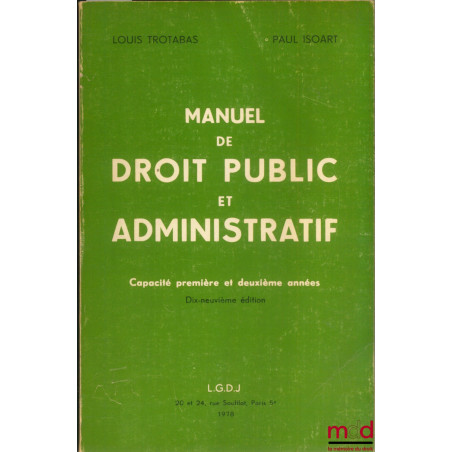 MANUEL DE DROIT PUBLIC ET ADMINISTRATIF, 19ème éd.,Capacité, 1ère et 2ème années