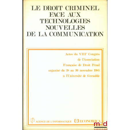 LE DROIT CRIMINEL FACE AUX TECHNOLOGIES NOUVELLES DE LA COMMUNICATION, Actes du VIIIe Congrès de l’Association française de D...