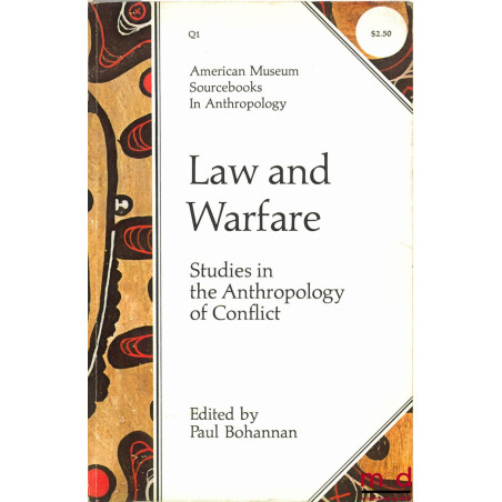 LAW AND WARFARE. STUDIES IN THE ANTHROPOLOGY OF CONFLICT, edited by Paul BOHANNAN, coll. American Museum Sourcebooks In Anthr...