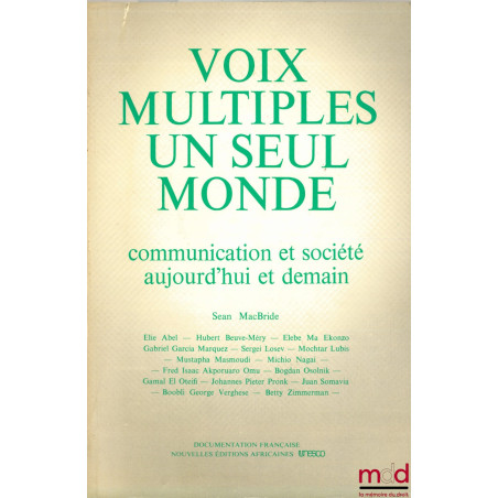 VOIX MULTIPLES UN SEUL MONDE. COMMUNICATION ET SOCIÉTÉ AUJOURD’HUI ET DEMAIN. Vers un nouvel ordre mondial de l’information e...