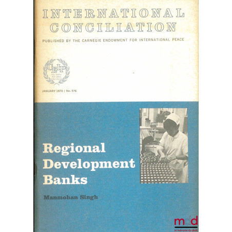 REGIONAL DEVELOPMENT BANKS, coll. International Conciliation publ. by the Carnégie Endowment for International Peace n° 578 /...