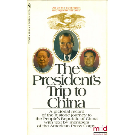 THE PRESIDENT’S TRIP TO CHINA. A pictorial Record of the Historic Journey to the People’s Republic of China with Text by Memb...